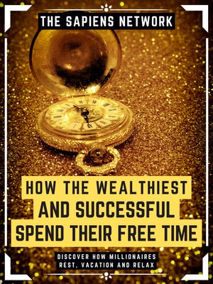 cover image of How the Wealthiest and Successful Spend Their Free Time